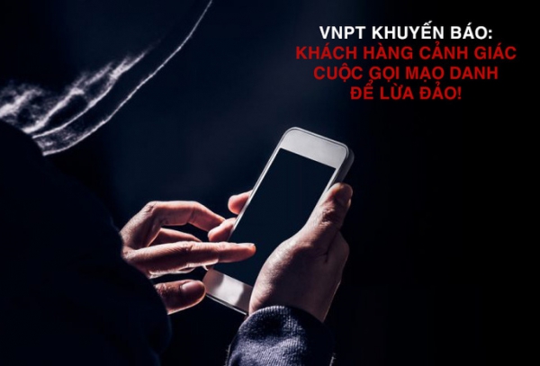 VNPT cảnh báo: Bùng phát cuộc gọi mạo danh để lừa đảo