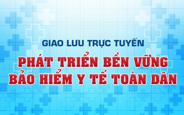 Ngày 20-12: Giao lưu trực tuyến “Phát triển bền vững bảo hiểm y tế toàn dân”